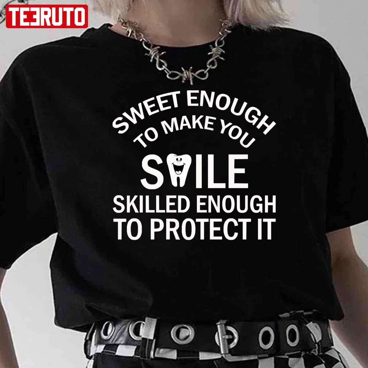 Sweet Enough To Make You Smile Skilled Enough To Protect Funny Dental Hygienist Unisex T-Shirt
