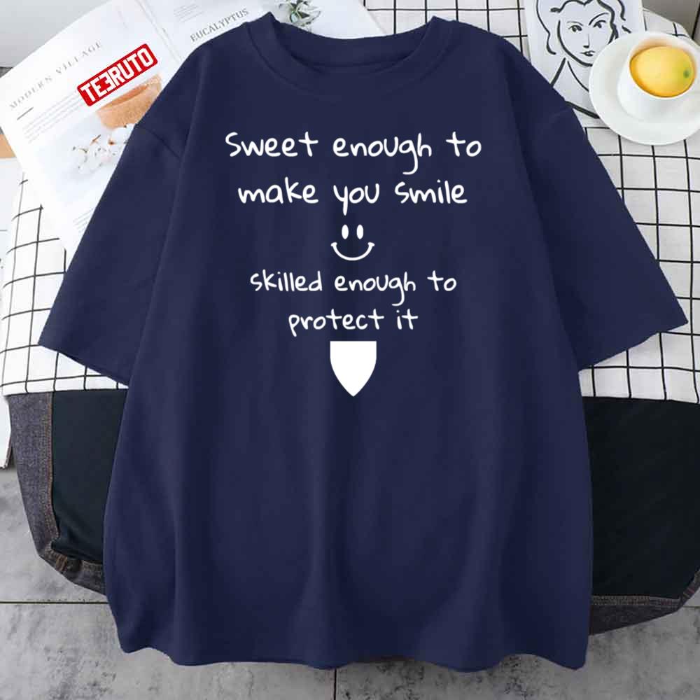 Sweet Enough To Make You Smile Skilled Enough To Protect It Unisex T-Shirt