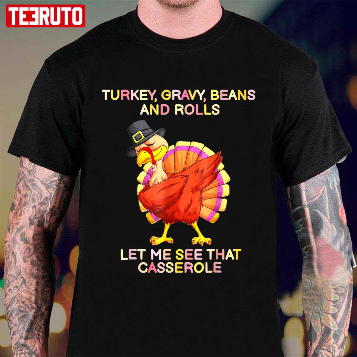 Turkey Gravy Beans And Rolls Let Me See That Casserole Thanksgving Unisex Sweatshirt T-Shirt
