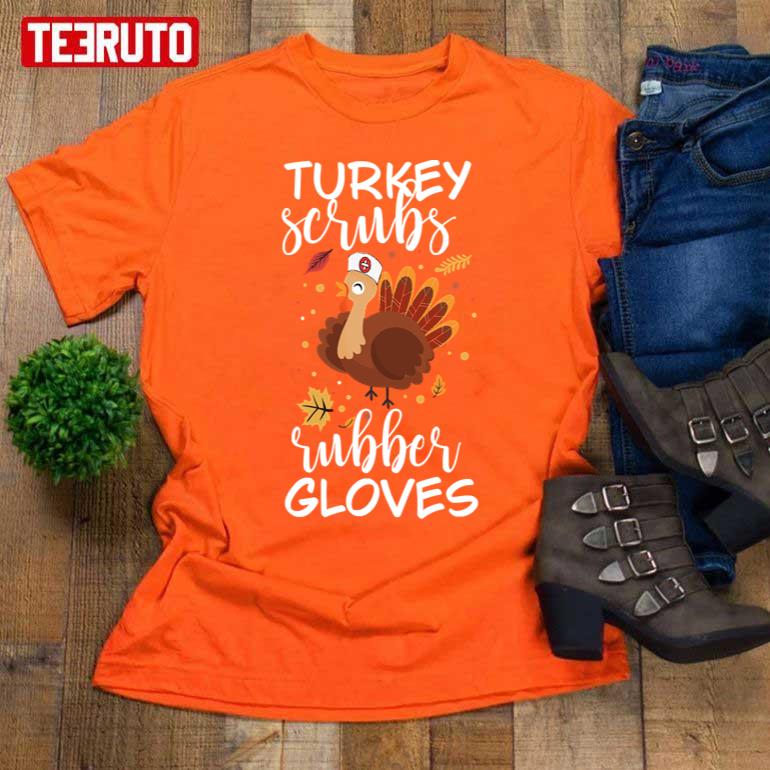 Turkey Scrubs Rubber Gloves Nurse Thanksgiving Unisex T-Shirt