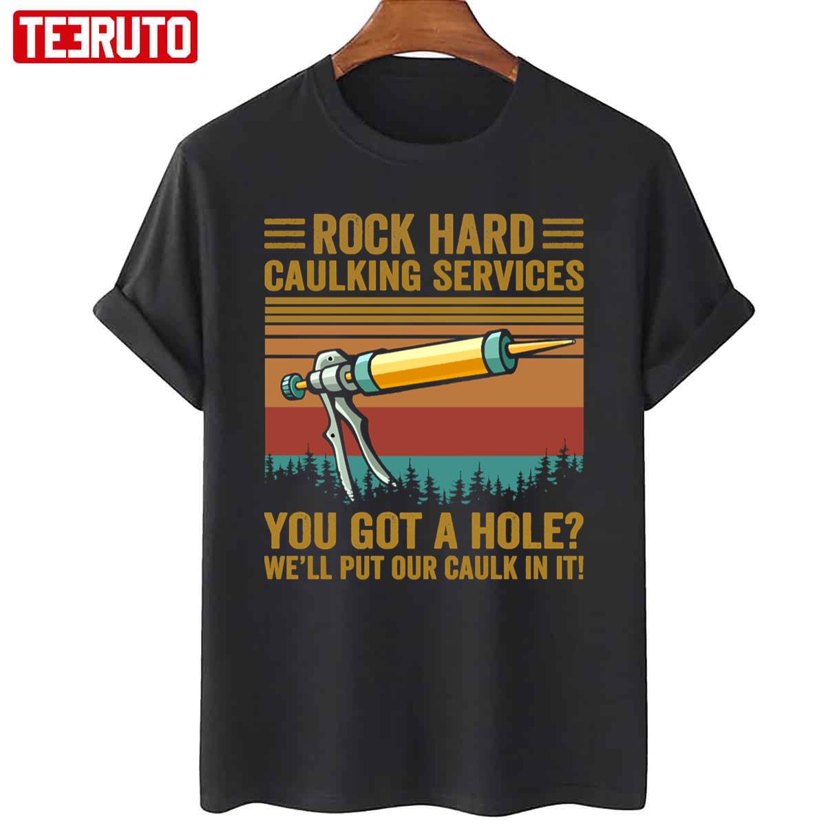Vintage Rock Rock Hard Caulking Services Got A Hole Caulk In It Unisex T-Shirt