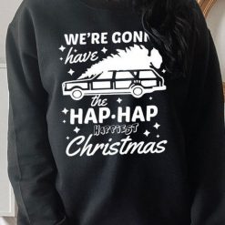 We’re Gonna Have The Hap Hap Happiest Christmas Griswold Sweatshirt