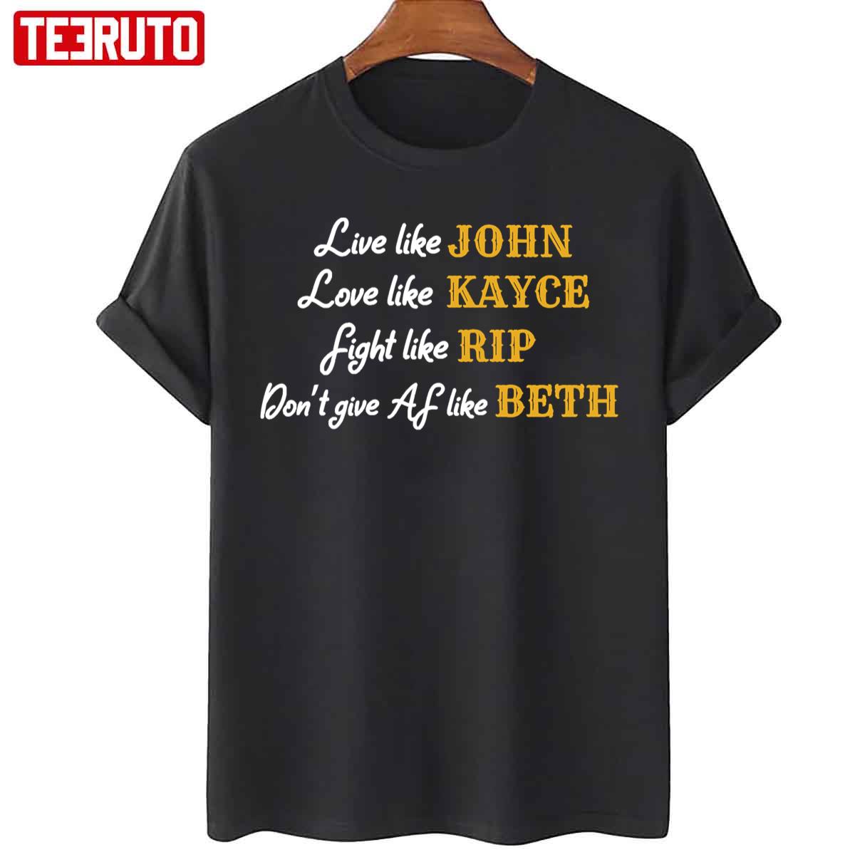 Yellowstone Live Like John Kayce Rip Beth Unisex T-Shirt