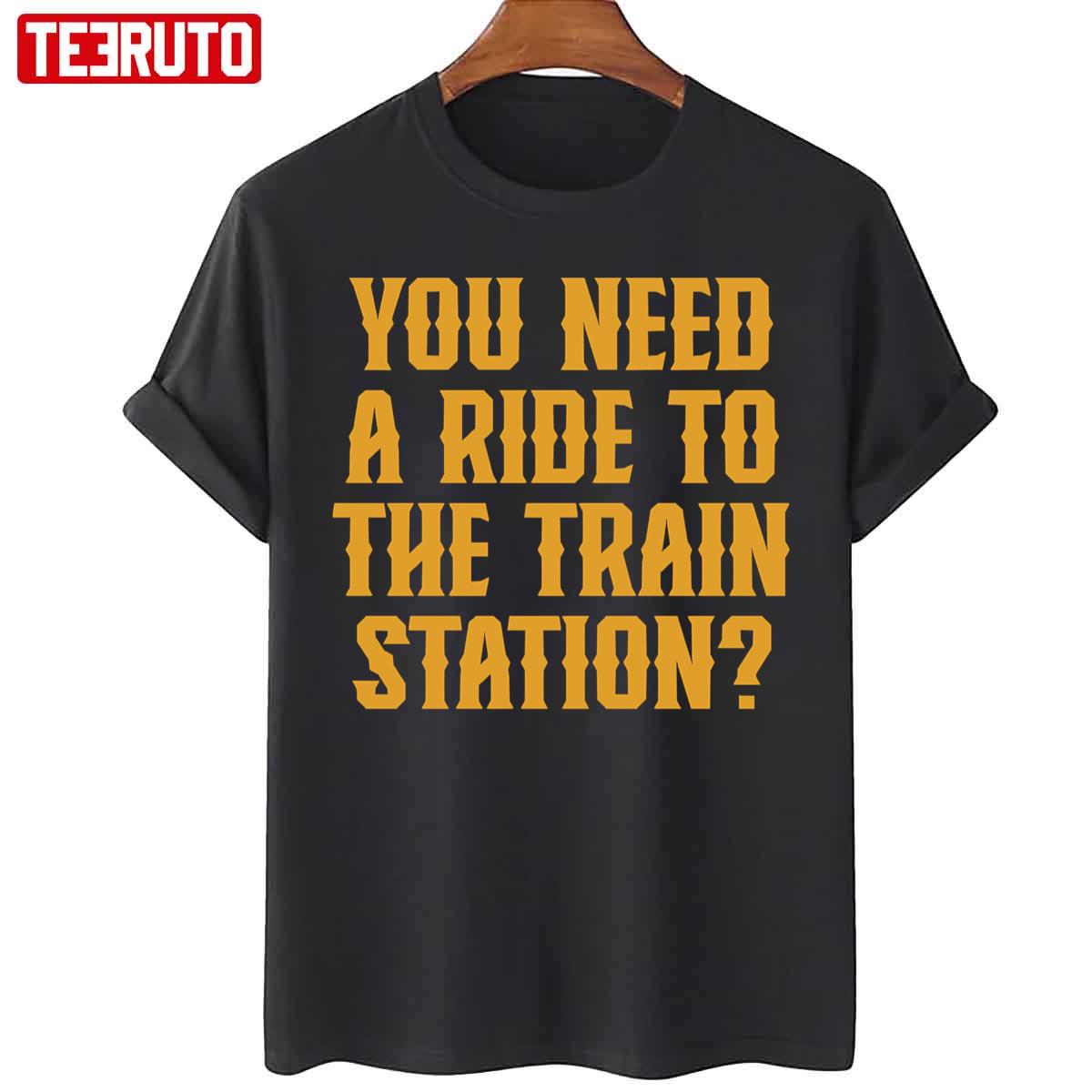Yellowstone Need A Ride To The Train Station Unisex T-Shirt