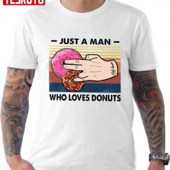 2 In The Pink 1 In The Stink Donuts Just A Man Who Loves Donuts T-Shirt ...