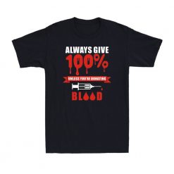 Always Give 100 Unless Youre Donating Blood Unisex T-Shirt