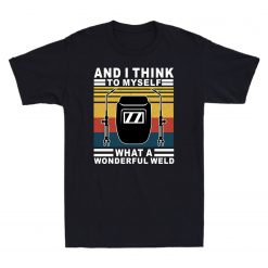 And I Think To Myself What A Wonderful Weld Unisex T-Shirt