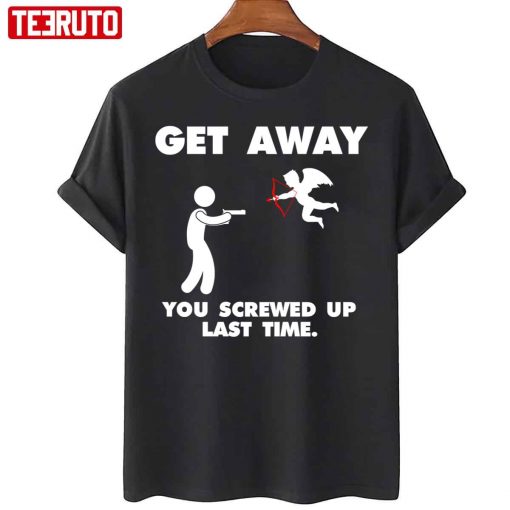 Anti Valentine’s Day Get Away Cupid Unisex T-Shirt