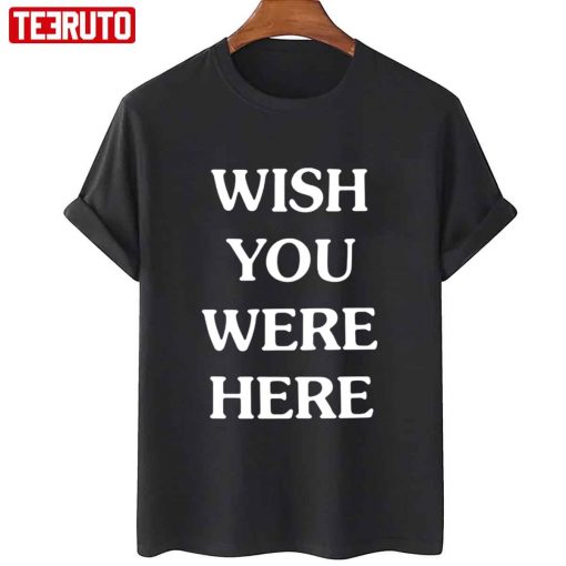 Wish You Were Here T-Shirt