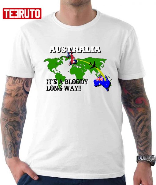 Australia It’s A Bloody Long Way Unisex T-Shirt