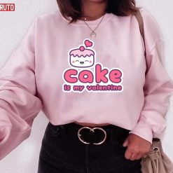 Cake Is My Valentine Unisex Sweatshirt