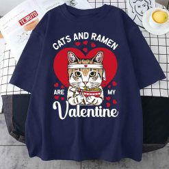 Cats And Ramen Are My Valentine’s Day Unisex T-Shirt