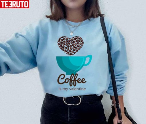 Coffee Is My Valentine Heart Cafe Unisex Sweatshirt