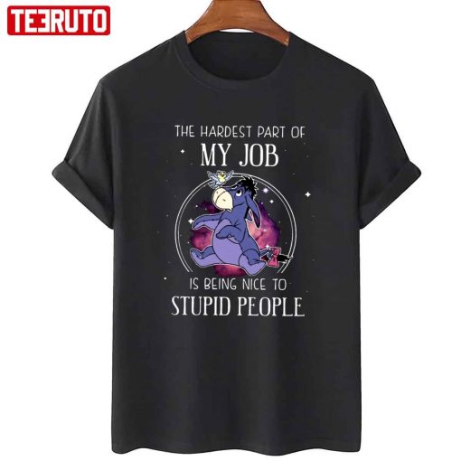 Eeyore The Hardest Part Of My Job Is Being Nice To Stupid People T-Shirt