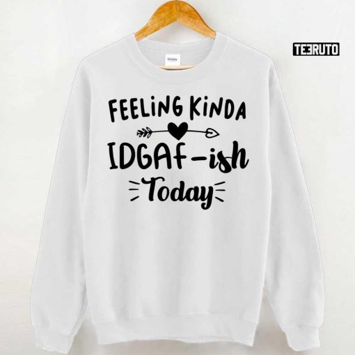 Feeling Kinda Idgaf Ish Today Unisex Hoodie