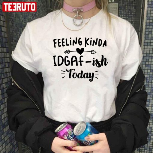 Feeling Kinda Idgaf Ish Today Unisex Hoodie