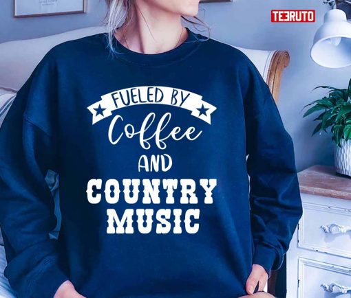 Fueled By Coffee And Country Music Fan Gift Unisex T-Shirt