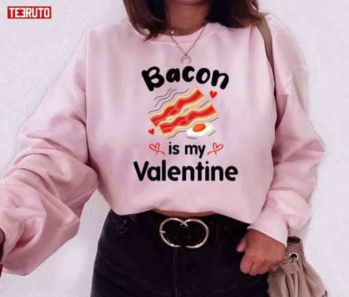 Funny Bacon Is My Valentine Quote Unisex Sweatshirt