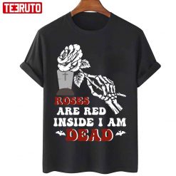 Funny Valentine’s Roses Are Red Inside I Am Dead Unisex T-Shirt