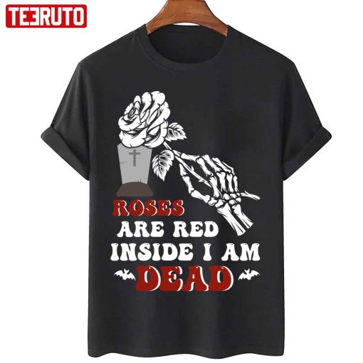 Funny Valentine’s Roses Are Red Inside I Am Dead Unisex T-Shirt