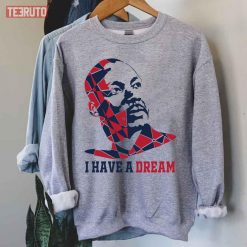 I Have A Dream Martin Luther King Jr. Day 2022 Unisex Sweatshirt