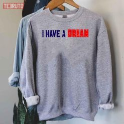 I Have A Dream Martin Luther King Jr. Day Unisex Sweatshirt
