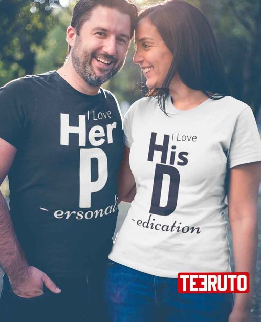 I Love Her P-ersonality His D-edication Funny Couple Matching T-Shirt