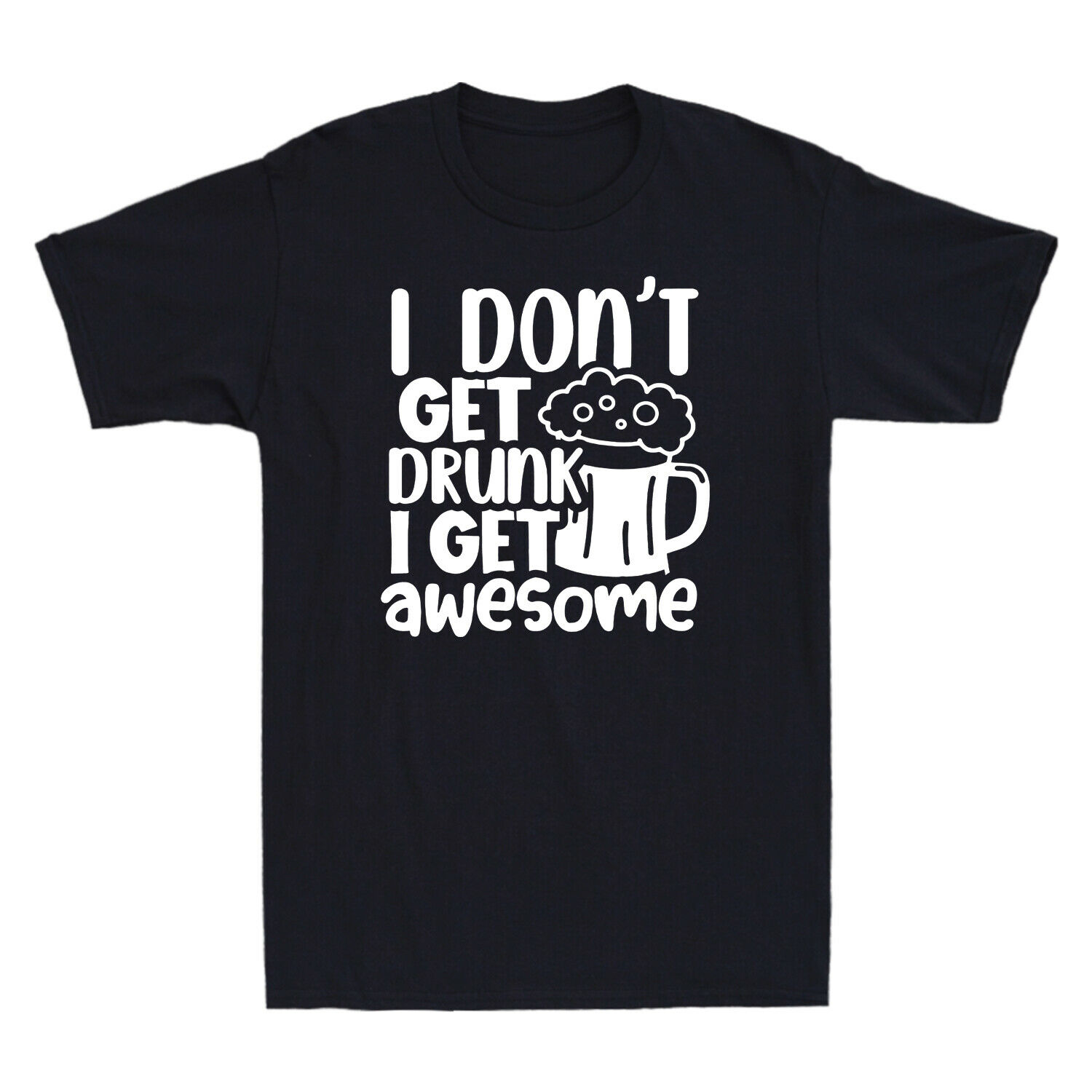 I Don't Get Drunk I Get Awesome T-Shirt