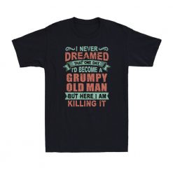 I Never Dreamed That One Day Unisex T-Shirt