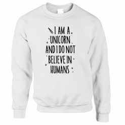 I_m A Unicorn Jumper I Don_t Believe In Humans Mythical Rainbow Sweatshirt
