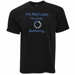 I_m Not Lazy Just Buffering Nerd Unisex T-Shirt