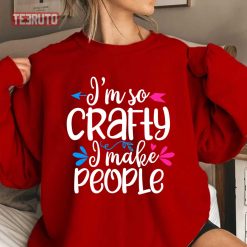 I’m So Crafty I Make People Funny Pregnancy Unisex Sweatshirt