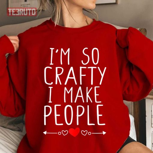 Im So Crafty I Make People Unisex Sweatshirt