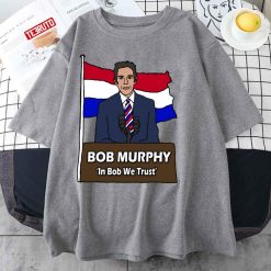 In Bob Murphy We Trust T-Shirt