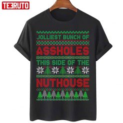 Jolliest Bunch Of Assholes This Side Nuthouse Ugly Christmas Unisex T-Shirt