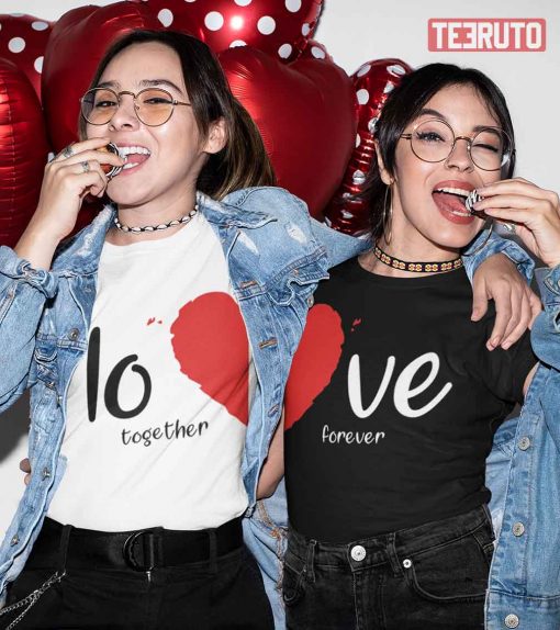 Love Together Forever Valentine Matching Couple Heart T-Shirt