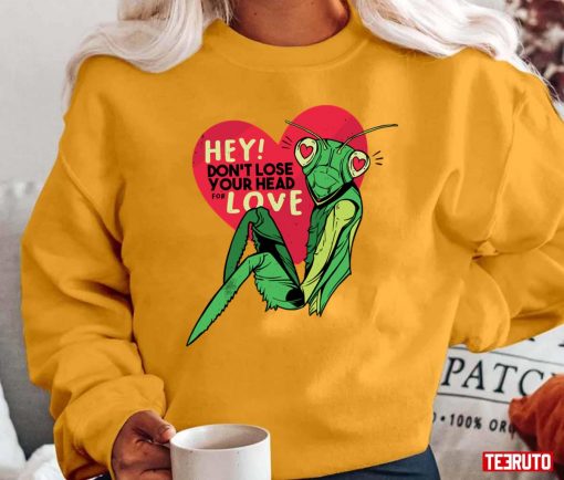 Mantis Don?t Lose Your Head Anti Valentine?s Day Unisex T-Shirt