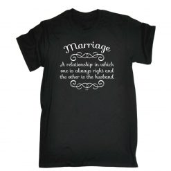 Marriage A Relationship In Which One Is Alw Unisex T-Shirt