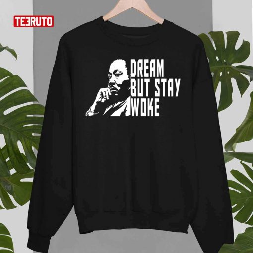 Martin Luther King Dream But Stay Woke T-Shirt