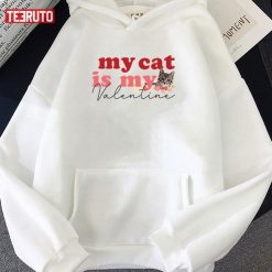 My Cat Is My Valentine Funny Unisex Hoodie