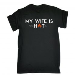 My Wife Is Hot Psychotic Unisex T-Shirt