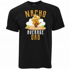 Nacho Average Dad Funny Food Mexico Unisex T-Shirt
