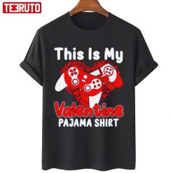Nice Gamer This Is My Valentine Pajama Unisex T-Shirt