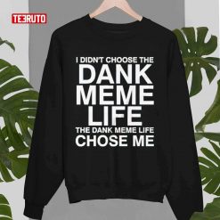 Nice-I-Didnt-Choose-The-Dank-Meme-Life-Sweatshirt