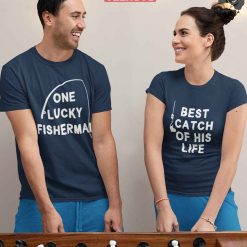 One Lucky Fisherman His Best Catch Couple Valentine Matching Fishing Lover T-Shirt