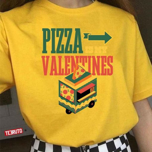 Pizza Is My Valentine Food Lover Valentine’s Day Quote Unisex T-Shirt