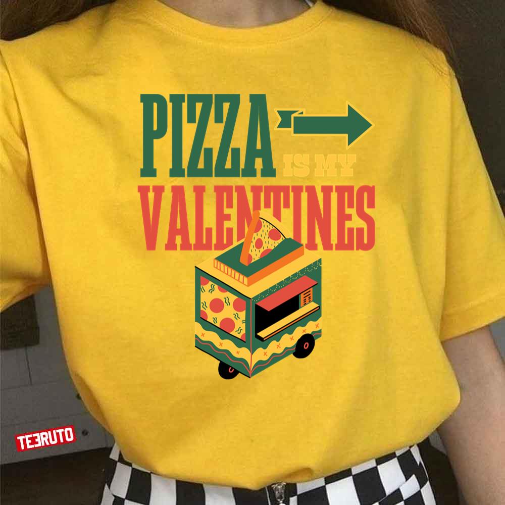 Pizza Is My Valentine Food Lover Valentine's Day Quote Unisex T-Shirt
