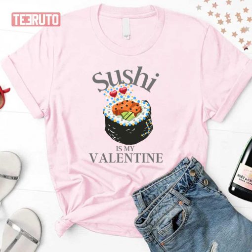 Quote Sushi Is My Valentine Unisex Sweatshirt