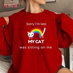 Rainbow Sorry I Am Late My Cat Was Sitting On Me Unisex Sweatshirt