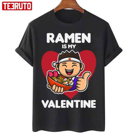 Ramen Is My Valentine Funny Quote Unisex T-Shirt